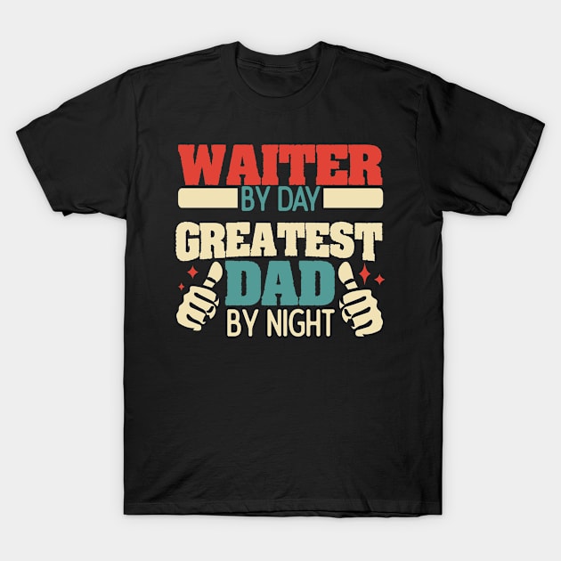 Waiter by day, greatest dad by night T-Shirt by Anfrato